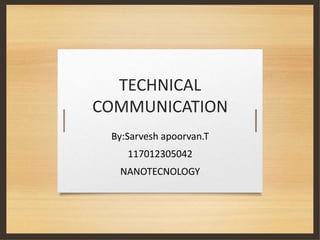 TECHNICAL
COMMUNICATION
By:Sarvesh apoorvan.T
117012305042
NANOTECNOLOGY
 
