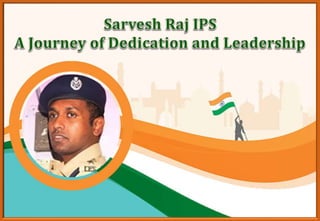 Sarvesh Raj IPS - A Journey of Dedication and Leadership.pptx