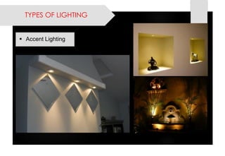 Accent Lighting 
TYPES OF LIGHTING  