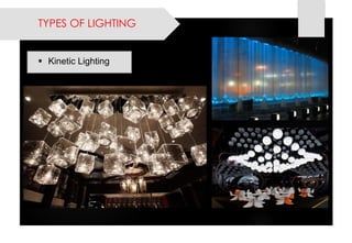 Kinetic Lighting 
TYPES OF LIGHTING  
