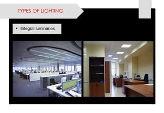 Integral luminaries 
TYPES OF LIGHTING  