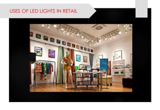 USES OF LED LIGHTS IN RETAIL  