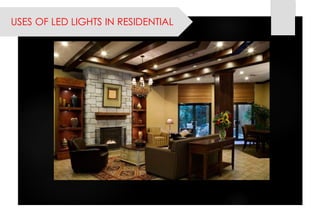 USES OF LED LIGHTS IN RESIDENTIAL  