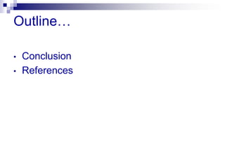 Outline…

•   Conclusion
•   References
 