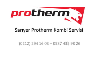 Sarıyer Protherm Kombi Servisi
(0212) 294 16 03 – 0537 435 98 26
 