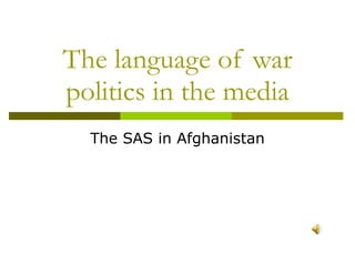 The language of war politics in the media The SAS in Afghanistan 