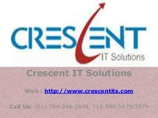 Crescent IT Solutions
    Visit : http://www.crescentits.com

Call Us: (01) 704-248-2649, 713-589-5479/2879
 