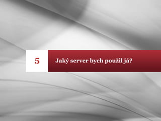 Jaký server bych použil já?5
 