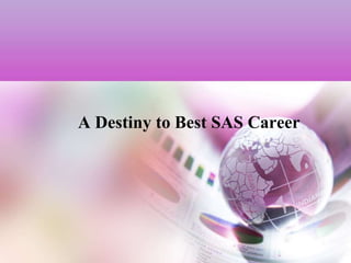 A Destiny to Best SAS Career
 