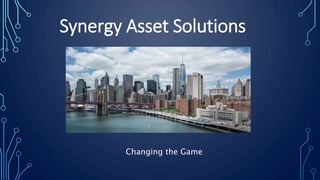 Synergy Asset Solutions
Changing the Game
 