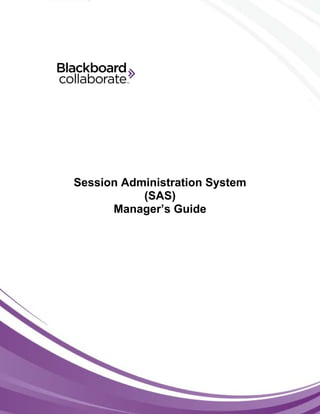 © Blackboard Collaborate 1
Session Administration System
(SAS)
Manager’s Guide
 
