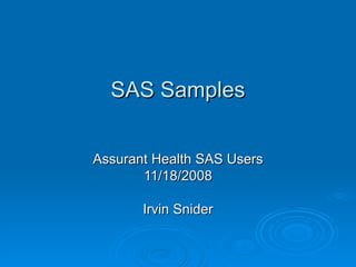 SAS Samples Assurant Health SAS Users 11/18/2008 Irvin Snider 