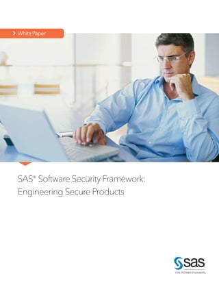 SAS® Software Security Framework:
Engineering Secure Products
  WhitePaper
 
