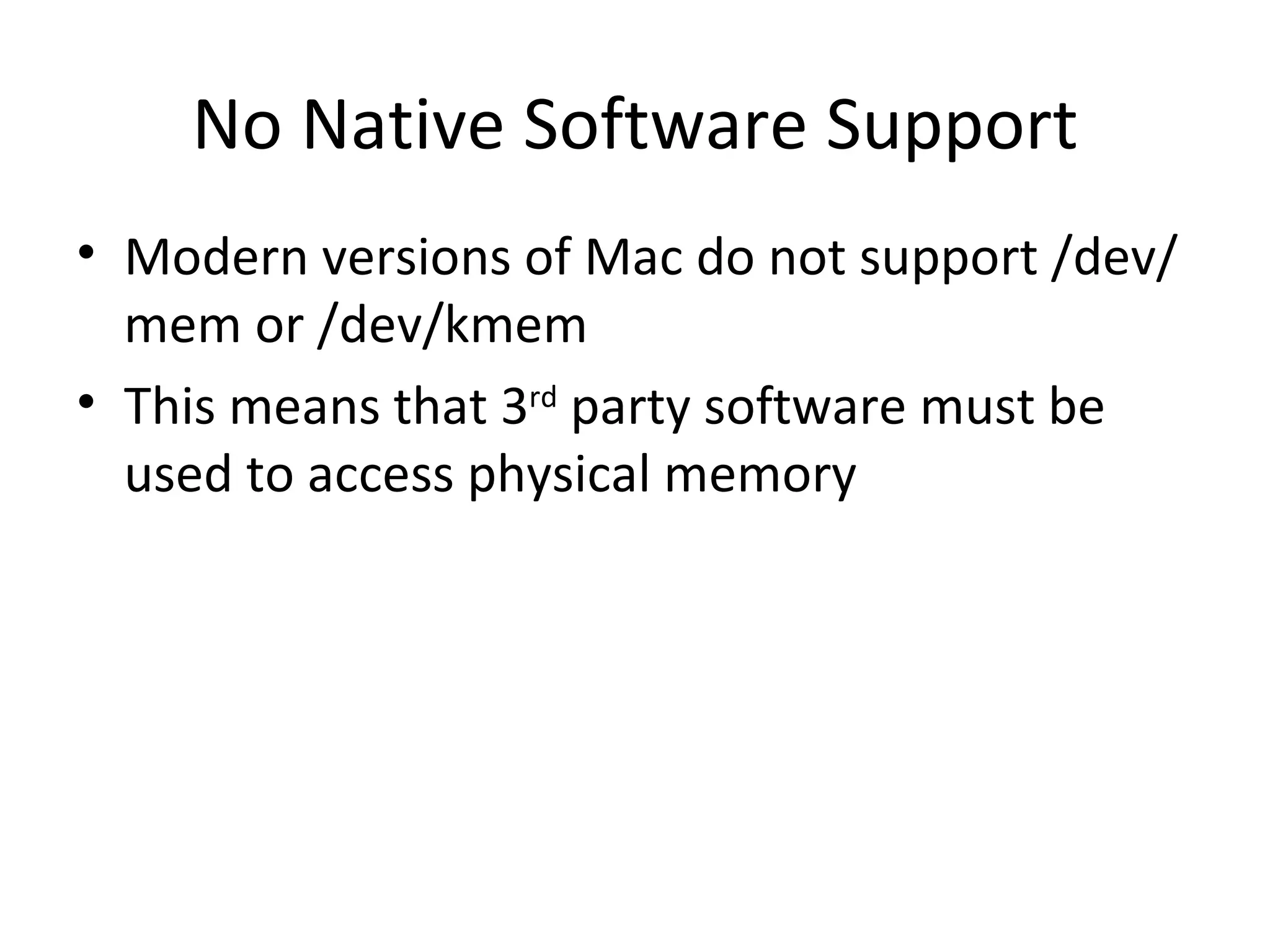 No Native Software Support
• Modern versions of Mac do not support /dev/
  mem or /dev/kmem
• This means that 3rd party software must be
  used to access physical memory
 