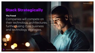 3
#techvision2021
Technology Vision 2021 | The Analytics Angle with SAS
Stack Strategically
Companies will compete on
their technology architectures,
further fusing their business
and technology strategies.
The Trend
 