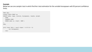Example
Below we see one sample t test in which find the t test estimation for the variable horsepower with 95 percent confidence
limits.
 