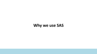 Why we use SAS
 