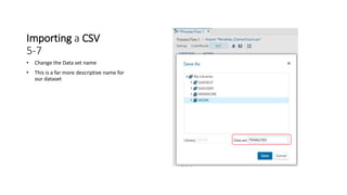Importing a CSV
5-7
• Change the Data set name
• This is a far more descriptive name for
our dataset
 
