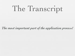 The Transcript

The most important part of the application process!
 