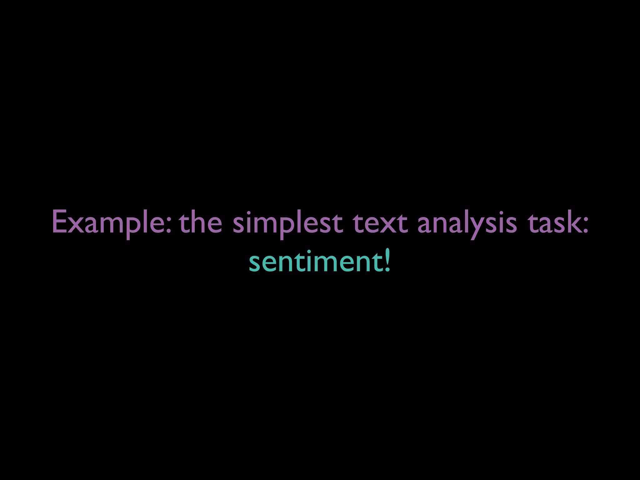 Example: the simplest text analysis task:
sentiment!
 