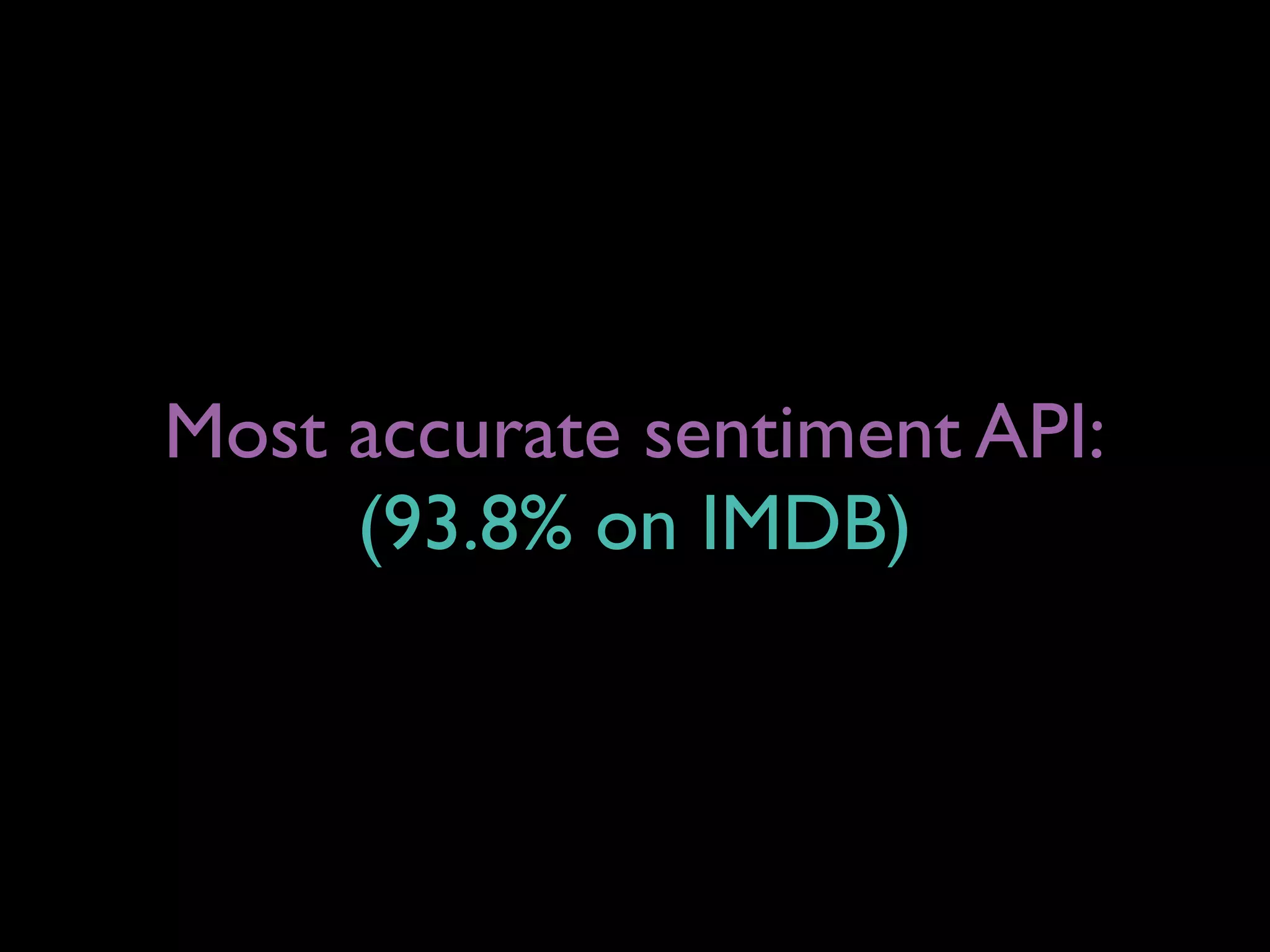 Most accurate sentiment API:
(93.8% on IMDB)
 