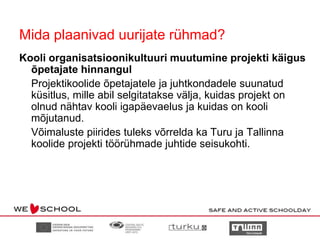 KoolirahuklassKontrollküsimused töörühma juhileKas meie kooli kõik õpetajad teavad, et kool osaleb projektis “Aktiivne ja turvaline koolipäev”?Kas õpilased teavad, et õpetajad soovivad nende vahetunde ja koolipäeva järgset aega paremaks muuta?Kas lapsevanematel on võimalik teada saada, et kool osaleb projektis, 