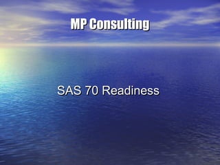 MP ConsultingMP Consulting
SAS 70 ReadinessSAS 70 Readiness
 