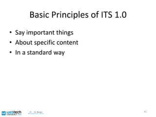 Metadata 2: Internationalization Tag Set (ITS) 1.0 W3C-Standard for Internationalization and localization of XMLWidely used (HTML, DocBook, DITA, ...) or special purpose formatsContent authored in these formatsAn entry point to the localization tool chainAdopted in localization industry tools like SDL Trados41