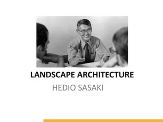 HEDIO SASAKI
LANDSCAPE ARCHITECTURE
 