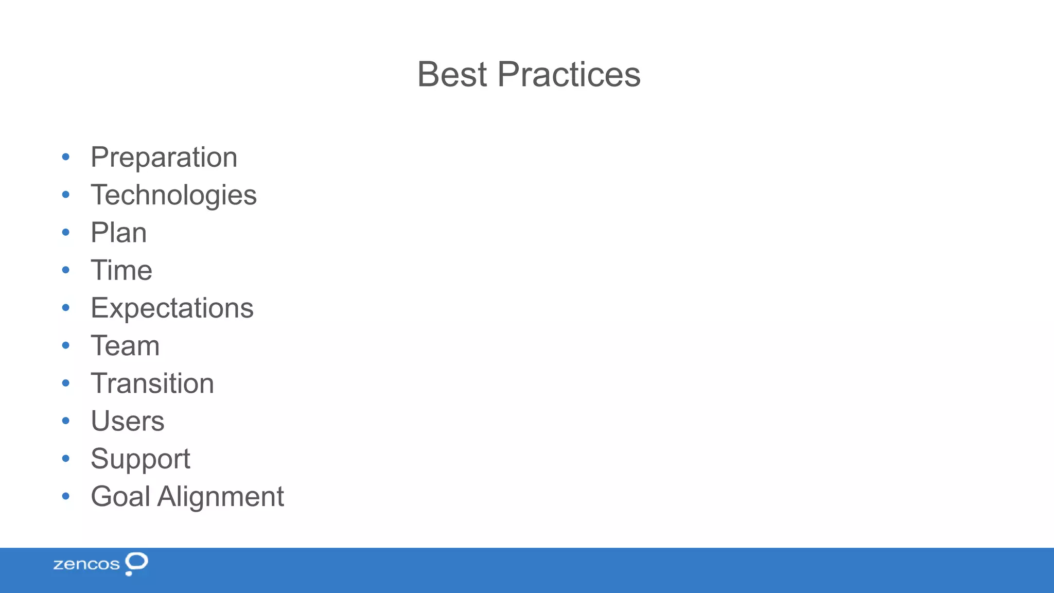 Best Practices • Preparation • Technologies • Plan • Time • Expectations • Team • Transition • Users • Support • Goal Alignment 