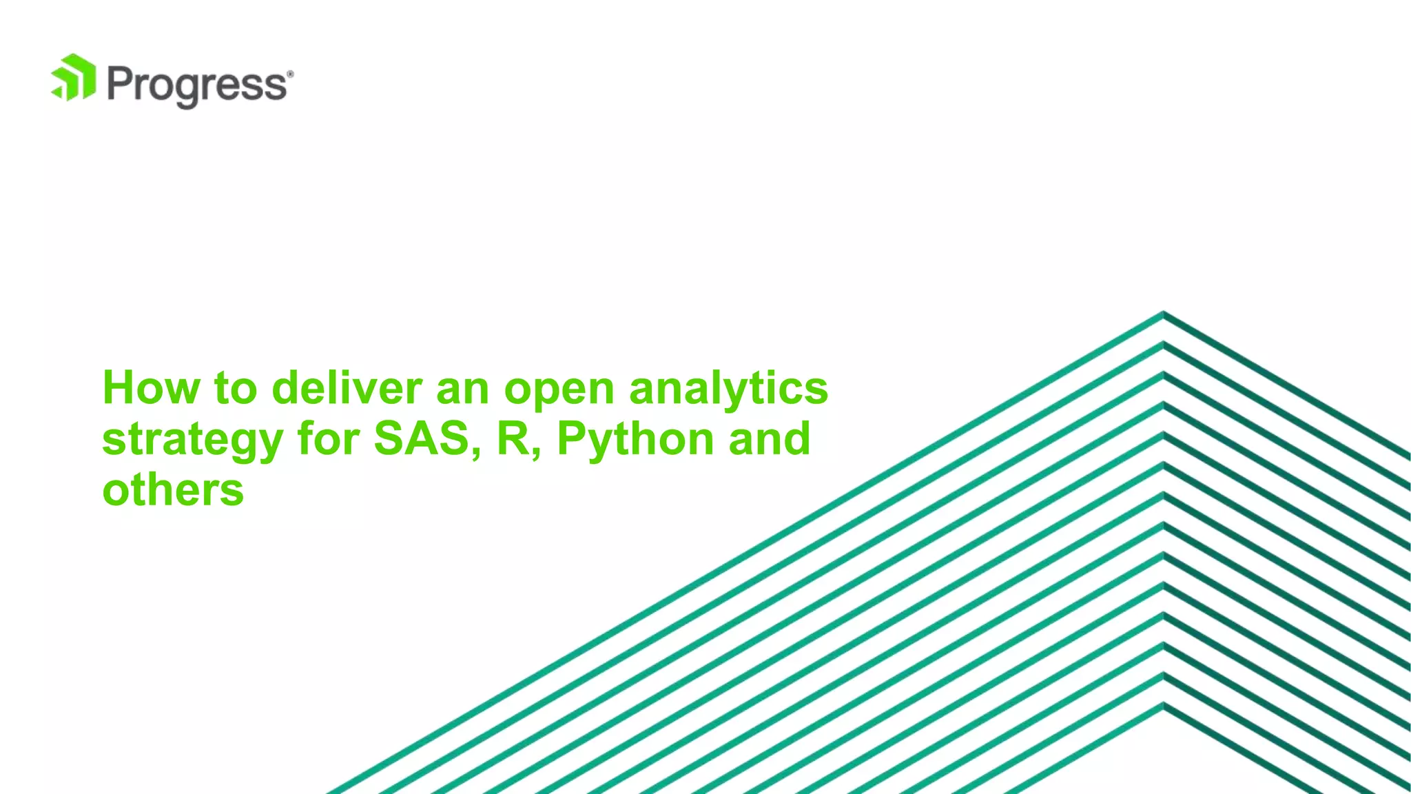 © 2016 Progress Software Corporation and/or its subsidiaries or affiliates. All rights reserved.17 How to deliver an open analytics strategy for SAS, R, Python and others 