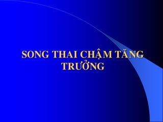 SONG THAI CHAÄM TAÊNG
TRÖÔÛNG
 