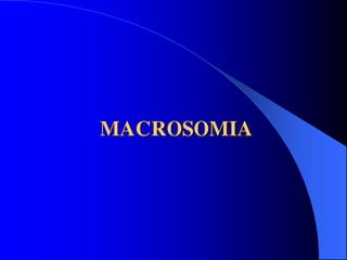 MACROSOMIA
 