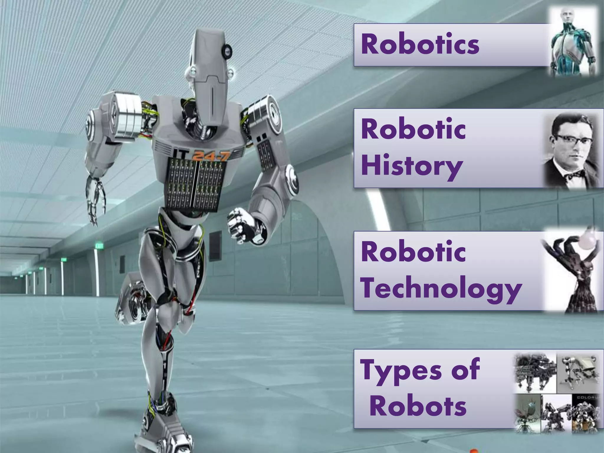 Robotics
Robotic
History
Robotic
Technology
Types of
Robots
 