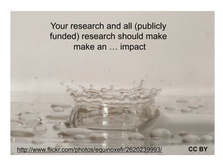 Your research and all (publicly
                                funded) research should make
                                      make an … impact




       http://www.flickr.com/photos/equinoxefr/2620239993/                                                       CC BY
118   The International Conference on Systems Biology (ICSB), 22-28 August, 2008   Susanna-Assunta Sansone
                                                                                     www.ebi.ac.uk/net-project
 