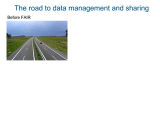 Before FAIR
The road to data management and sharing
 