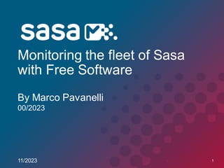 00/2023
00/2023
Monitoring the fleet of Sasa
with Free Software
By Marco Pavanelli
11/2023 1
 