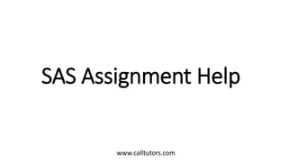 SAS Assignment Help
www.calltutors.com
 