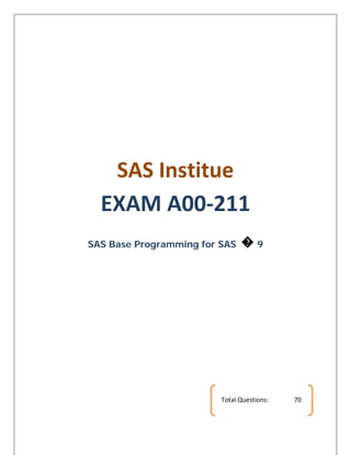 SAS Institue EXAM A00-211 
SAS Base Programming for SAS ᪽ 9 
Total Questions: 70  