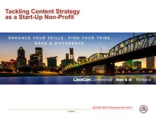 7/1/2019
@SASB @DITAStrategies #LavaCon
Tackling Content Strategy
as a Start-Up Non-Profit
 