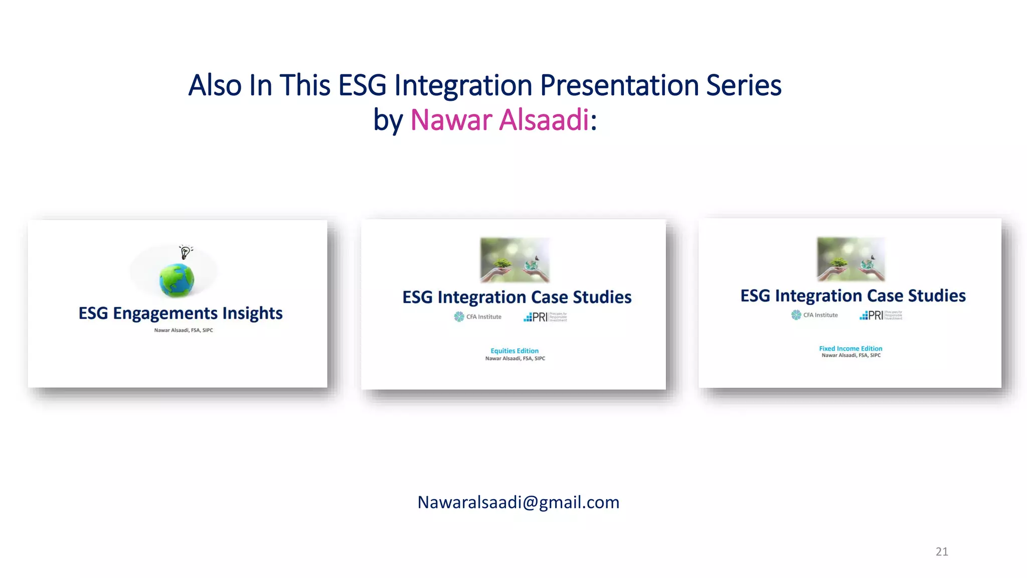 Also In This ESG Integration Presentation Series
by Nawar Alsaadi:
21
Nawaralsaadi@gmail.com
 
