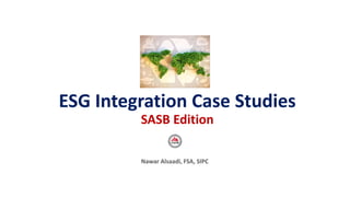 ESG Integration Case Studies
SASB Edition
Nawar Alsaadi, FSA, SIPC
 