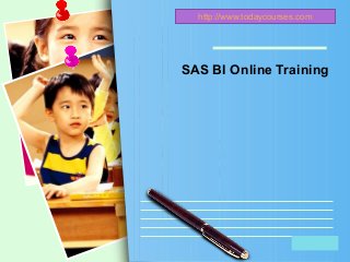 L/O/G/O
SAS BI Online Training
http://www.todaycourses.com
 