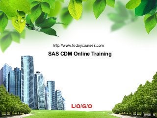L/O/G/O
SAS CDM Online Training
http://www.todaycourses.com
 