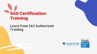 SAS Certification
Training
Learn from SAS Authorized
Training
 