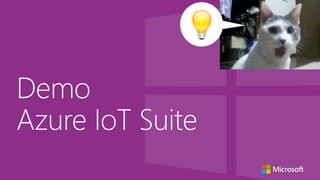 Demo
Azure IoT Suite
 