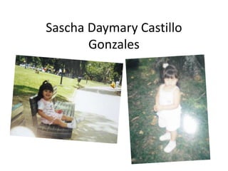 Sascha Daymary Castillo 
Gonzales 
 