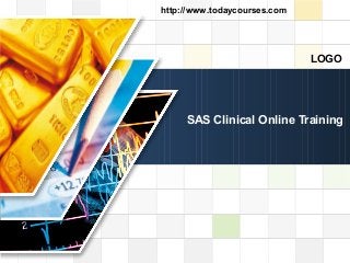 LOGO
LOGO
SAS Clinical Online Training
http://www.todaycourses.com
 