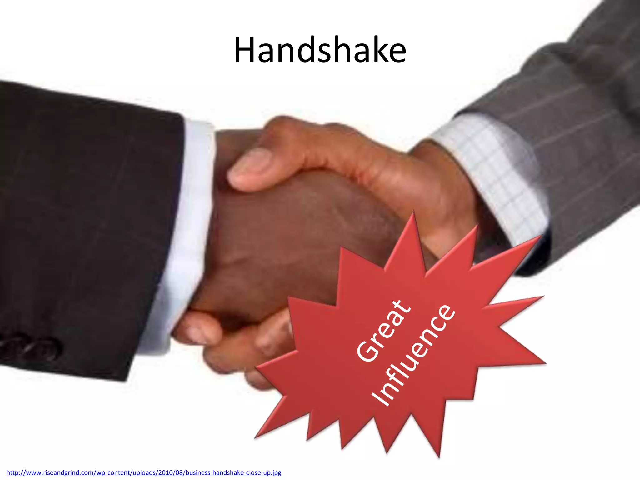 Handshake

http://www.riseandgrind.com/wp-content/uploads/2010/08/business-handshake-close-up.jpg

 