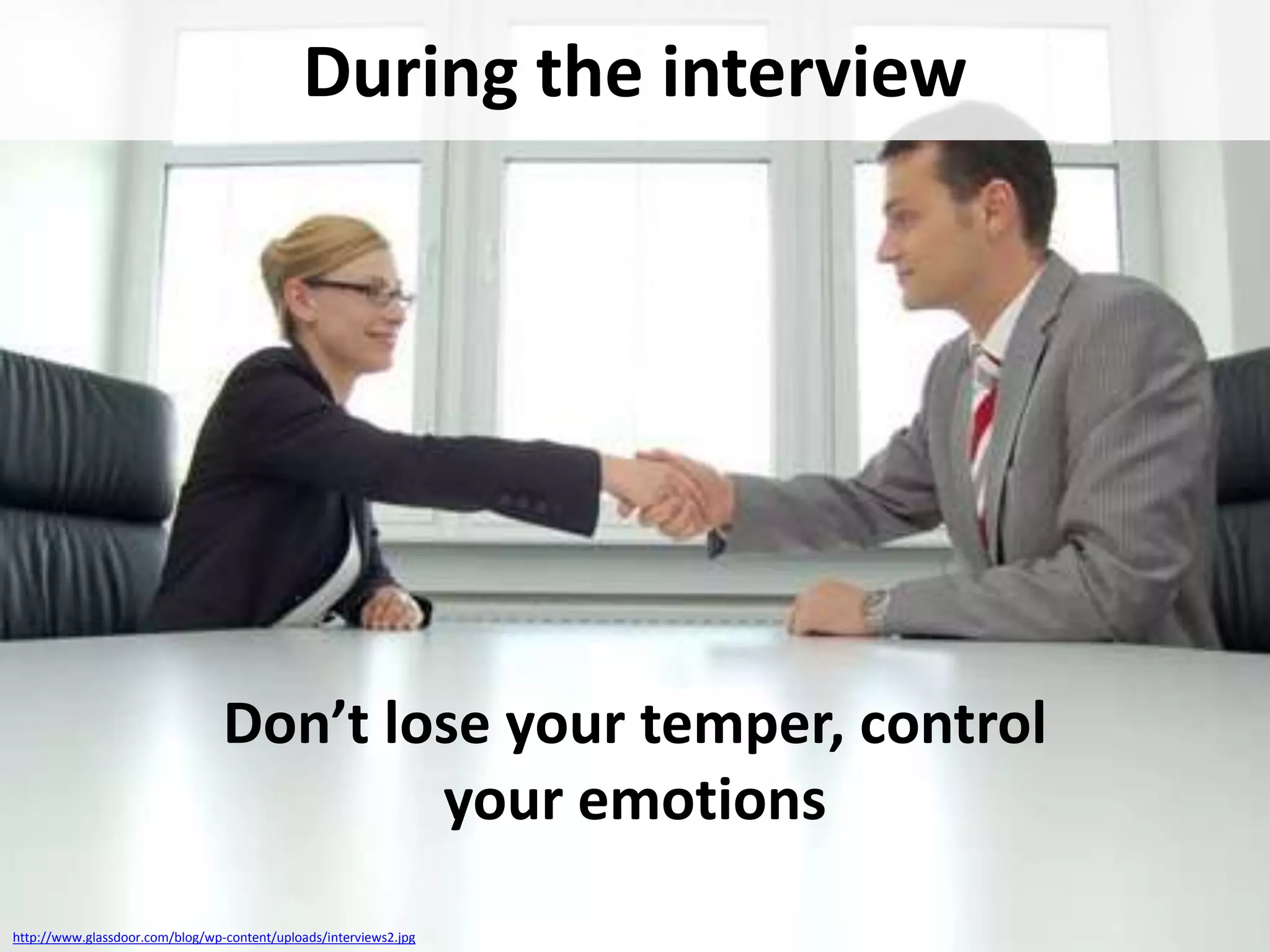 During the interview

Don’t lose your temper, control
your emotions
http://www.glassdoor.com/blog/wp-content/uploads/interviews2.jpg

 